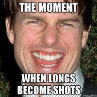 the moment when longs become shots