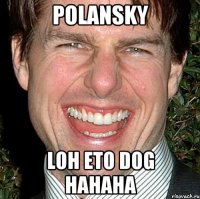 polansky loh eto dog hahaha