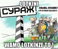 LOTKini wamo lotkinze to !