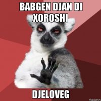 babgen djan di xoroshi djeloveg