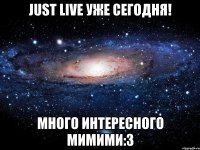 just live уже сегодня! много интересного мимими:3