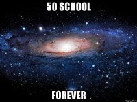 50 school forever