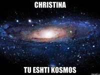 Christina Tu eshti KosmoS