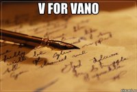 V FOR VANO 