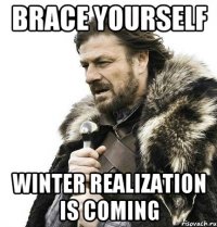 Brace yourself winter realization is coming