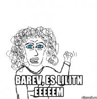  Barev, es Lilitn eeeeem