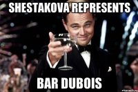 SHESTAKOVA REPRESENTS BAR DUBOIS