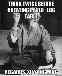 Think twice before creating PAVLO_LOG table regards, Xu Yongming