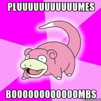 Pluuuuuuuuuuumes Boooooooooooombs