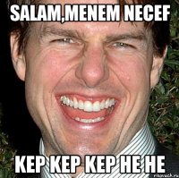 Salam,menem Necef KEP KEP KEP HE HE