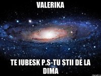 VALERIKA Te iubesk P.S-Tu stii de la dima