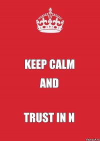  keep calm and trust in N