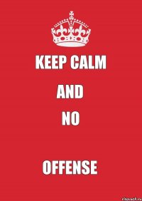 keep calm and no offense