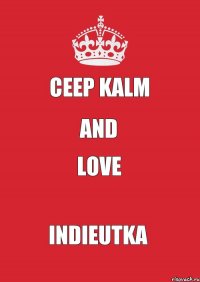 ceep kalm and LOVE INDIEUTKA