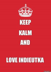 keep kalm and LOVE INDIEUTKA