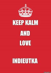 keep kalm and LOVE INDIEUTKA