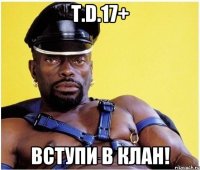 T.D.17+ Вступи в клан!