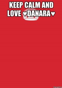 Keep Calm and Love ♥Danara♥ 