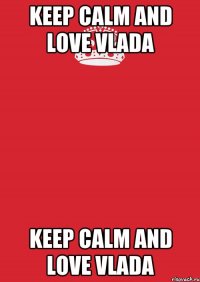 Keep Calm and love Vlada Keep Calm and Love Vlada