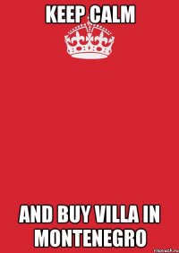 Keep calm And buy villa in Montenegro