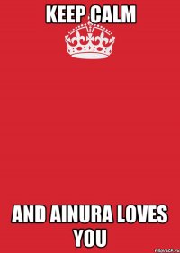 keep calm and Ainura loves you