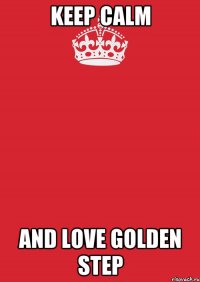 Keep calm And love Golden Step