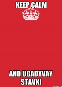 Keep Calm and ugadyvay stavki