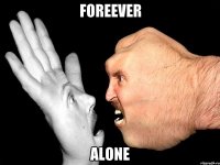 FOREEVER ALONE