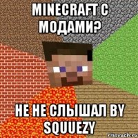 Minecraft с модами? Не не слышал by SquuEzY