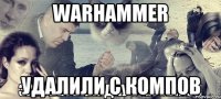 Warhammer удалили с компов