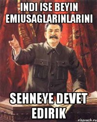 indi ise beyin emiusaglarinlarini sehneye devet edirik