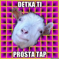 Detka ti prosta tap