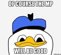 Of course the MP will be good