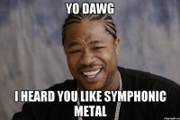 yo dawg i heard you like symphonic metal