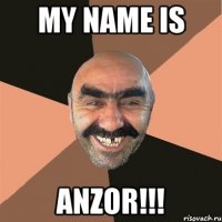 My name is Anzor!!!