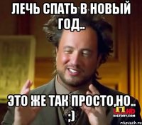 лечь спать в Новый год.. это же так просто,но.. ;)