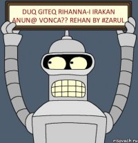 Duq Giteq Rihanna-i Irakan Anun@ Vonca?? Rehan By #Zarul