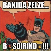 Bakida zelze... Bəsdirində!!!