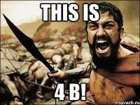 This is 4 B!