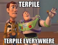 Terpile terpile everywhere