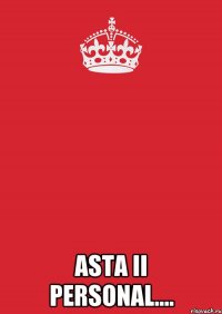  Asta ii personal....