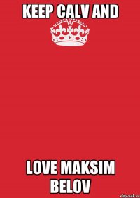 KeeP CALV AND LOVE MAKSIM BELOV