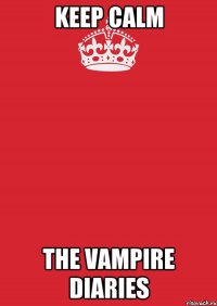 Keep Calm The Vampire Diaries