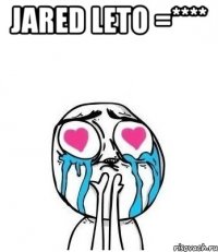 JARED LETO =**** 