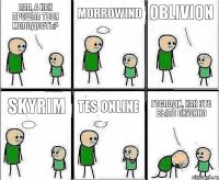 Пап, а как прошла твоя молодость? Morrowind Oblivion Skyrim Tes Online Господи, как это было охуенно