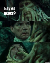 hay es axper?  