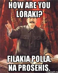 How are you loraki? Filakia polla. Na prosehis.