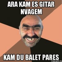 ara kam es gitar nvagem kam du balet pares