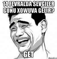 14 FEvralda sevgiler gunu xowuva gelir? get