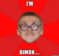 i'm dimon.....